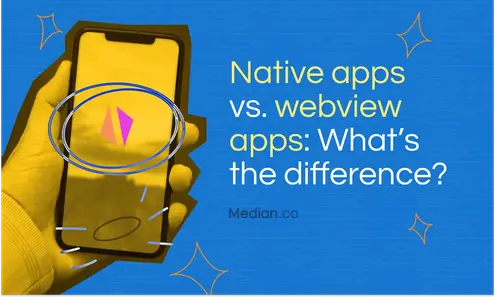 Native apps vs. webview apps: What's the best choice?