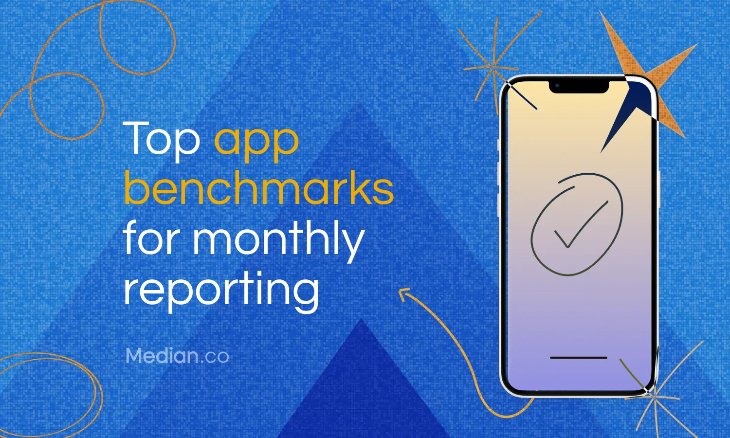 Top mobile app benchmarks for monthly reporting to track success