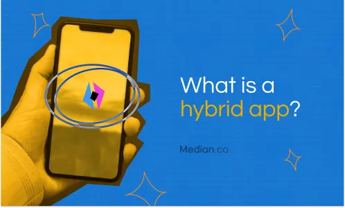 What is a hybrid app? Understanding the pros and cons
